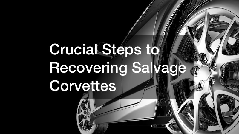 Crucial Steps to Recovering Salvage Corvettes